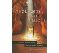 Thousands Not Billions: Challenging an Icon of Evolution, Questioning the Age of the Earth