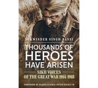 Thousands Of Heroes Have Arisen: Sikh Voices of the Great War 1914-1918