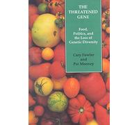 Thr Threatened Gene: Food, Politics, and the Loss of Genetic Diversity