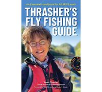 Thrasher’s Fly Fishing Guide: An Essential Handbook for All Skill Levels