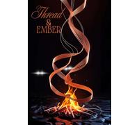 Thread and Ember: 1 (The Archive of Burning Things)