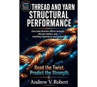 THREAD AND YARN STRUCTURAL PERFORMANCE: How twist direction affects strength, why ply matters, and matching materials to your project