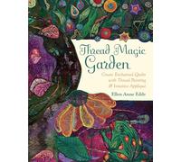 Thread Magic Garden: Create Enchanted Quilts with Thread Painting & Intuitive Appliqué