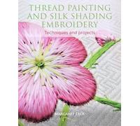 Thread Painting and Silk Shading Embroidery: Techniques and projects