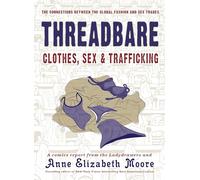 Threadbare: Clothes, Sex, and Trafficking : A Comics Report from the Ladydrawers (Comix Journalism)