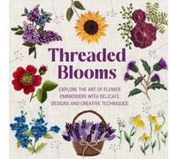 Threaded Blooms: Explore the Art of Flower Embroidery with Delicate Designs and Creative Techniques