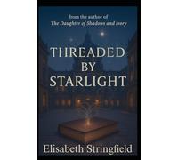 Threaded by Starlight: 2 (The Shadow and Starlight Saga)