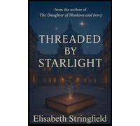Threaded by Starlight (The Shadow and Starlight Saga)