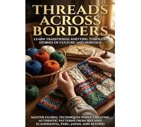Threads Across Borders: Learn Traditional Knitting Through Stories of Culture and Heritage