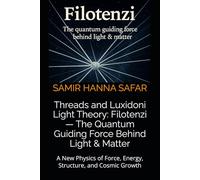 Threads and Luxidoni Light Theory: Filotenzi - The Quantum Guiding Force Behind Light & Matter: A New Physics of Force, Energy, Structure, and Cosmic ... 12 (The Threads and Luxidoni Light Theory)