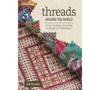 Deb Brandon – Threads Around the World – From Arabian Weaving to Batik in Zimbabwe – Hardback