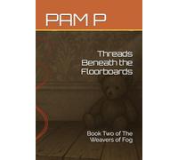Threads Beneath the Floorboards: Book Two of The Weavers of Fog (Book Two: The Weavers of Fog Series)
