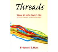 Threads from an Irish Backcloth: Local and Family History - Applying Particularly to District of Lisburn