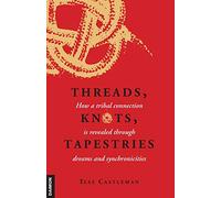 Threads, Knots, Tapestries: How a Tribal Connection is Revealed through Dreams and Synchronicities