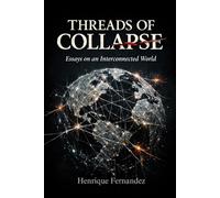 THREADS OF COLLAPSE: Essays on an Interconnected World (Civilization at the Limit)