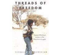 Threads of Freedom: voices of Eritrean women in the liberation struggle