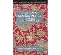 Threads of Global Desire: Silk in the Pre-Modern World: 1 (Pasold Studies in Textile, Dress and Fashion History)