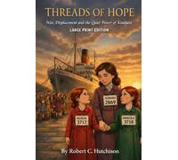 Threads of Hope: War, Displacement, and the Quiet Power of Kindness (Large Print Edition)