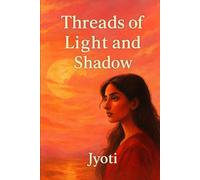 Threads of Light and Shadow:: Threads of Light and Shadow: Stories of Love, Loss, and Resilience
