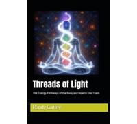 Threads of Light: The Energy Pathways of the Body and How to Use Them