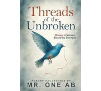 Threads Of the Unbroken: Woven in Silence. Bound by Strength.