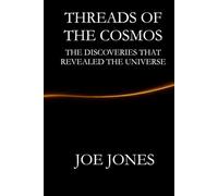Threads of the Universe: The Discoveries that Revealed the Universe (The Cosmos Series)