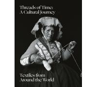 Threads of Time: A Cultural Journey : Textiles from Around the World