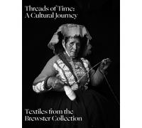 Threads of Time: A Cultural Journey : Textiles from the Brewster Collection