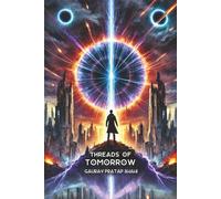 Threads Of Tomorow: Journey Through Fire, Love and Destiny