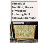 Threads of Tradition, Stones of Wonder: Exploring Batik and Java's Heritage (Whee Teck Travelogue)