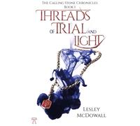 Threads of Trial and Light : The Calling Stone Chronicles - Book 1