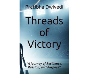 Threads of Victory: “A Journey of Resilience, Passion, and Purpose”