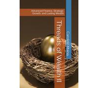 Threads of Wealth II: Advanced Finance, Strategic Growth, and Lasting Wealth