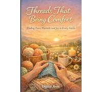 Threads That Bring Comfort: Finding Peace, Warmth, and Joy in Every Stitch