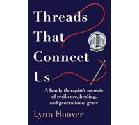 Threads That Connect Us: A family therapist's memoir of resilience, healing, and generational grace