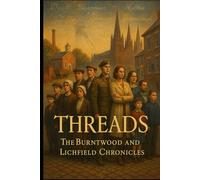 Threads: The Burntwood and Lichfield Chronicles: True Stories of Ordinary Families Who Built Two Staffordshire Towns (Staffordshire Chronicles)