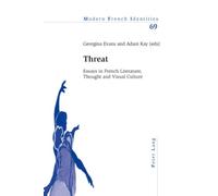 Threat: Essays in French Literature, Thought and Visual Culture: 69 (Modern French Identities)