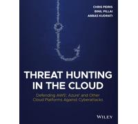 Threat Hunting in the Cloud : Defending AWS, Azure and Other Cloud Platforms Against Cyberattacks