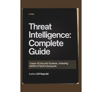 THREAT INTELLIGENCE: COMPLETE GUIDE: Create 45 Security Systems | Including MITRE ATT&CK Framework