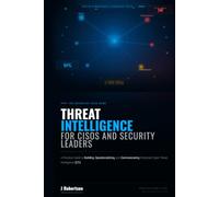 THREAT INTELLIGENCE FOR CISOs & SECURITY LEADERS: A Practical Guide to Building, Operationalizing, and Communicating Enterprise Cyber Threat ... (The Applied Cybersecurity Leadership Series)