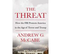 Threat, The: How the FBI Protects America in the Age of Terror and Trump