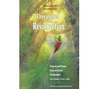 Threatened With Resurrection: Prayers and Poems from an Exiled Guatemalan