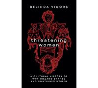 Threatening Women: A Cultural History of Why Ireland Shamed and Contained Women
