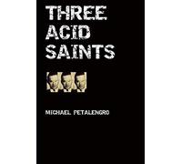 THREE ACID SAINTS: How LSD Cured My Cancer