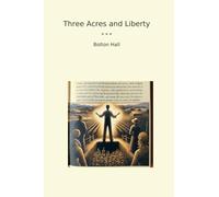 Three Acres and Liberty (Classic Books)