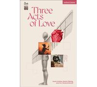 Three Acts of Love: The Start of Space; fangirl, or the justification of limerence; with the love of neither god nor state (Modern Plays)