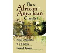 Three African-American Classics: Up from Slavery/The Souls of Black Folk/Narrative of the Life of Frederick Douglass