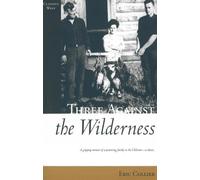Three Against the Wilderness: A Gripping Memoir of a Pioneering Family in the Chilcotin - A Classic (Classics West)