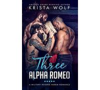 Three Alpha Romeo - A Military Reverse Harem Romance