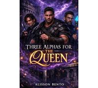 Three Alphas for the Queen: A Spicy Fantasy Reverse Harem (Claimed By Many)